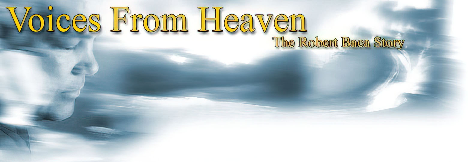 Voices From Heaven - The Robert Baca Story